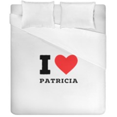 I Love Patricia Duvet Cover Double Side (california King Size) by ilovewhateva