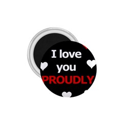 I Love You Proudly 1 75  Magnets by Valentinaart