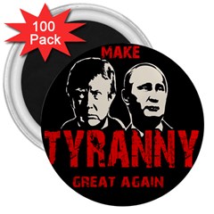 Make Tyranny Great Again 3  Magnets (100 Pack) by Valentinaart