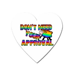 Dont Need Your Approval Heart Magnet by Valentinaart