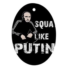 Squat Like Putin Ornament (oval) by Valentinaart