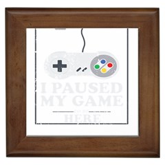 I Had To Pause My Game To Be Here Framed Tile by ChezDeesTees
