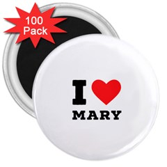 I Love Mary 3  Magnets (100 Pack) by ilovewhateva