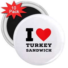 I Love Turkey Sandwich 3  Magnets (10 Pack)  by ilovewhateva
