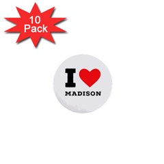 I Love Madison  1  Mini Buttons (10 Pack)  by ilovewhateva