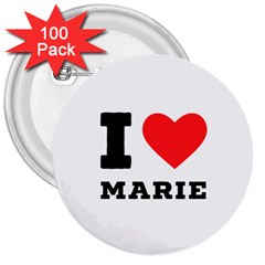I Love Marie 3  Buttons (100 Pack)  by ilovewhateva
