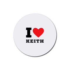 I Love Keith Rubber Round Coaster (4 Pack) by ilovewhateva