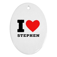 I Love Stephen Oval Ornament (two Sides) by ilovewhateva