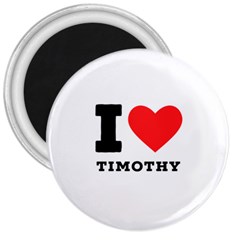 I Love Timothy 3  Magnets by ilovewhateva