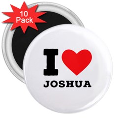 I Love Joshua 3  Magnets (10 Pack)  by ilovewhateva