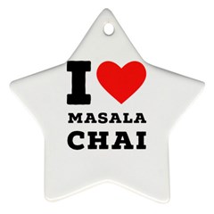 I Love Masala Chai Star Ornament (two Sides) by ilovewhateva