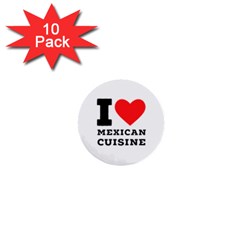 I Love Mexican Cuisine 1  Mini Buttons (10 Pack)  by ilovewhateva