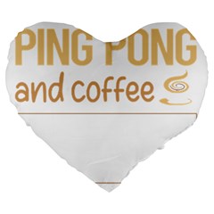 Ping Pong T-shirtif It Involves Coffee Ping Pong Table Tennis T-shirt Large 19  Premium Heart Shape Cushions by EnriqueJohnson
